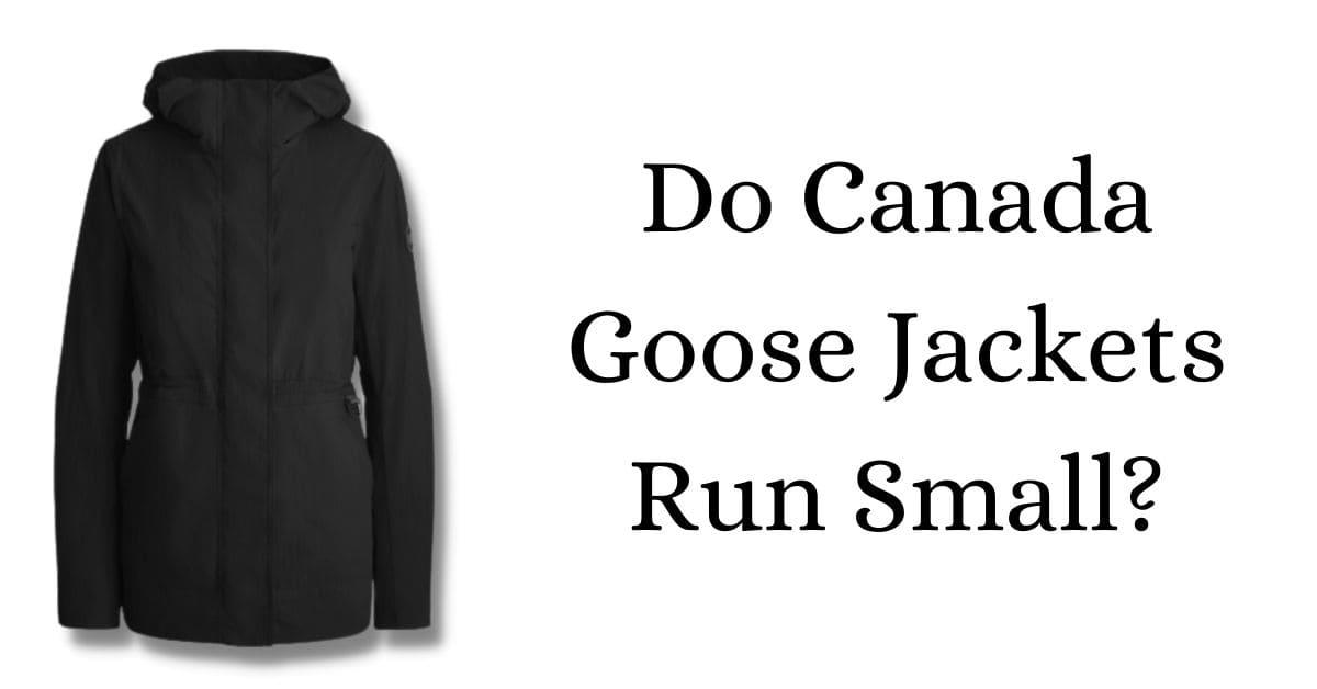 Do Canada Goose Jackets Run Small
