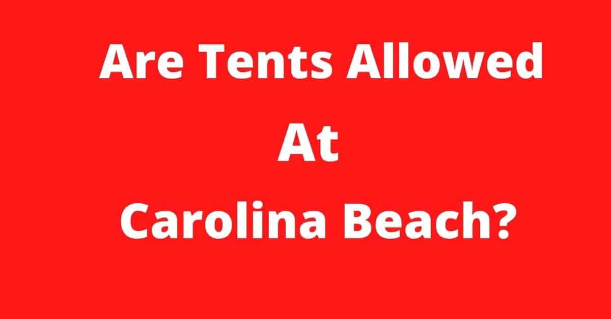 Are Tents Allowed At Carolina Beach