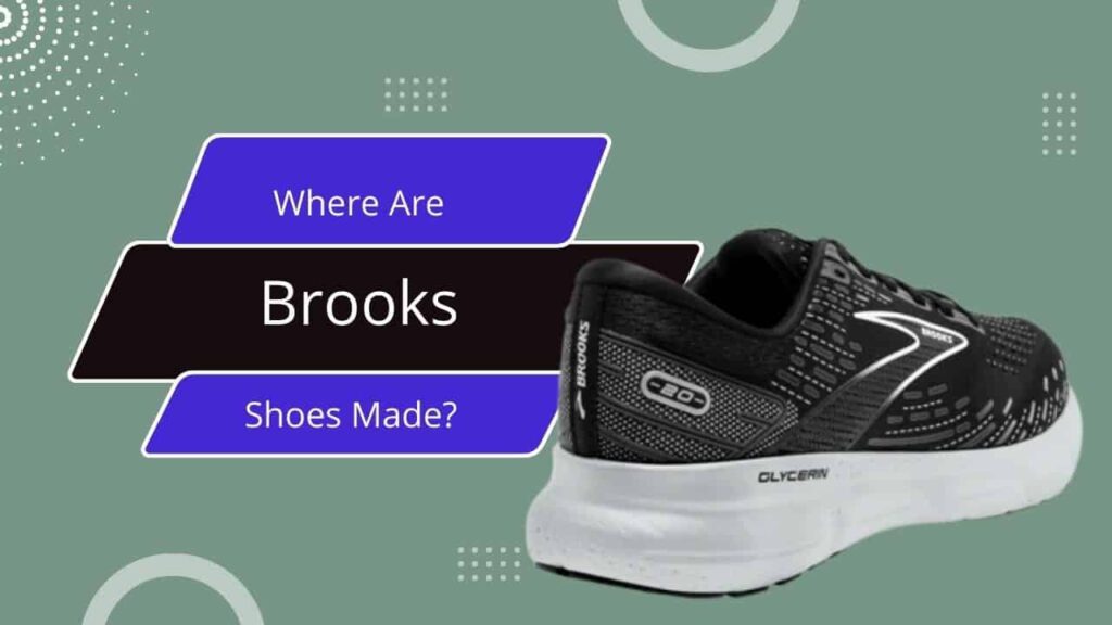 Where Are Brooks Shoes Made in 2023? (100% True Data)